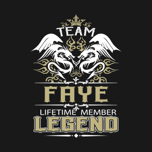 Faye Name T Shirt -  Team Faye Lifetime Member Legend Name Gift Item Tee T-Shirt