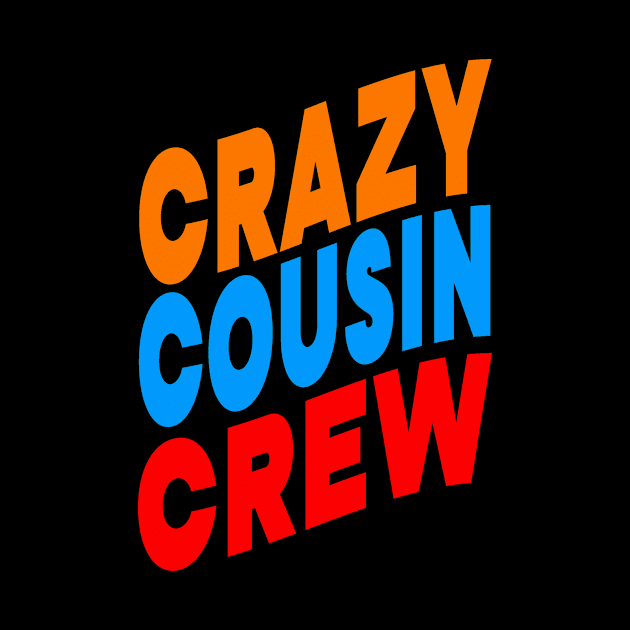 Crazy cousin crew by Evergreen Tee