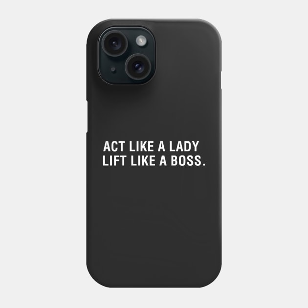 Act Like a Lady Lift Like a Boss. Phone Case by CityNoir