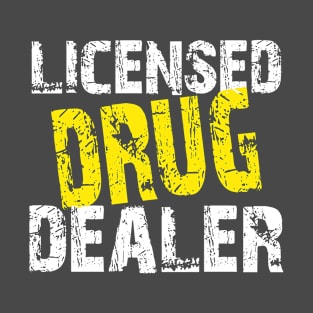 Licensed Drug Dealer - Pharmacist Pharmacy Student Funny Gift T-Shirt