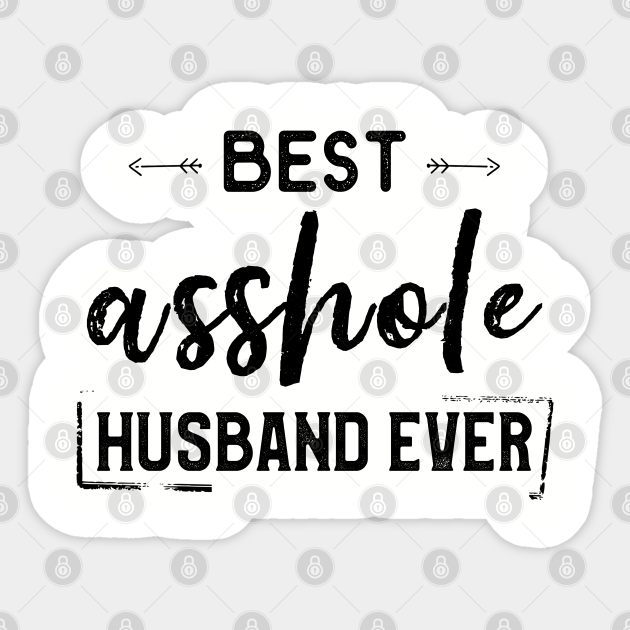 Best Asshole Husband Ever Funny Hubby From Wife Hilarious ...