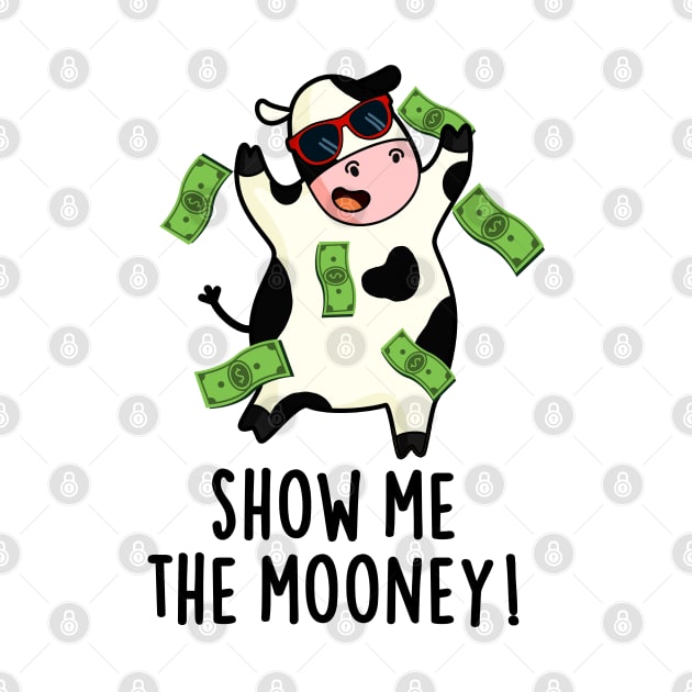 Show Me The Mooney Cute Cow Pun by punnybone