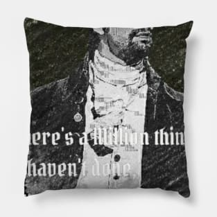 There's a Million things I haven't done Pillow