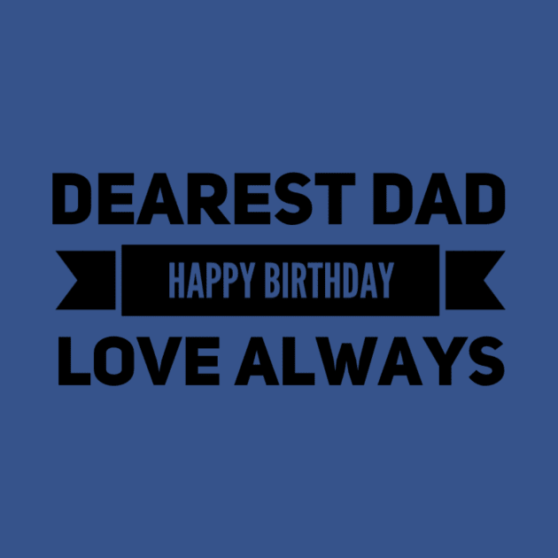 Dearest Dad Happy Birthday Love Always by Synergy Living
