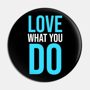 Love What you Do slogan Pin