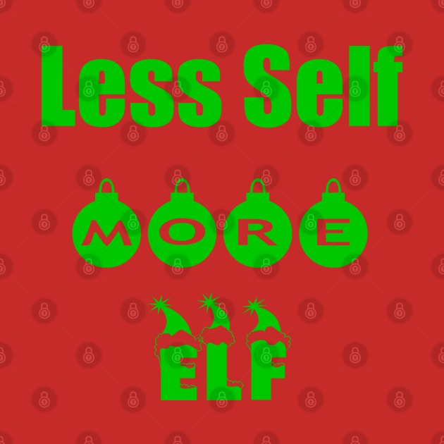 LESS SELF MORE ELF by DMcK Designs