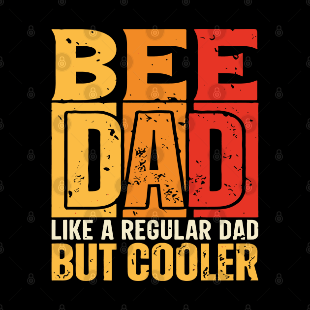 bee Dad Like a Regular Dad but Cooler Design for Fathers day by rhazi mode plagget