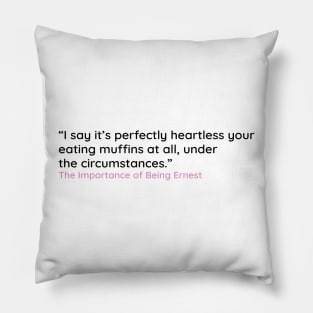 “I say it’s perfectly heartless your  eating muffins at all, under  the circumstances.” Pillow