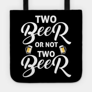 Two beer or not two beer funny drinking quotes Tote