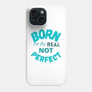 Born to be real not perfect - wisdom Phone Case