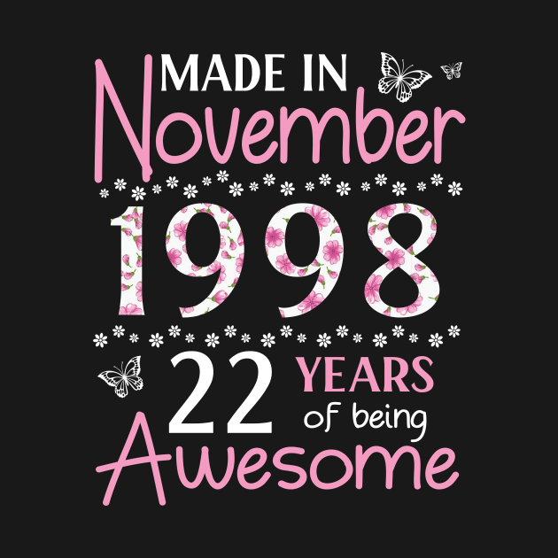 Made In November 1998 Happy Birthday 22 Years Of Being Awesome To Me You Mom Sister Wife Daughter by Cowan79