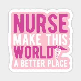 Nurse make this world a better place Magnet