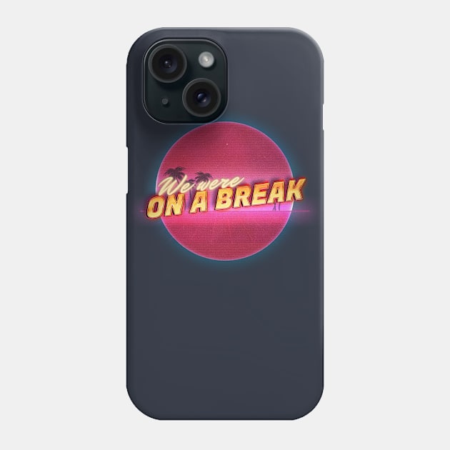 We were on a break! Phone Case by EduardoLimon