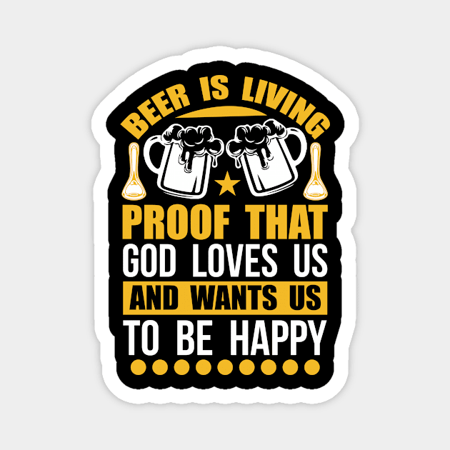 Beer Is Living Proof That God Loves Us And Wants Us To Be Happy T Shirt For Women Men Magnet by QueenTees