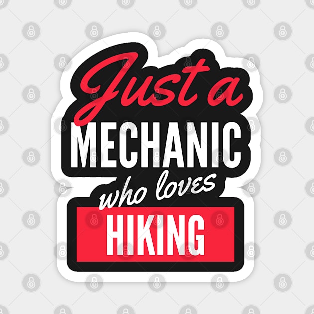 Just A Mechanic Who Loves Hiking - Gift For Men, Women, Hiking Lover Magnet by Famgift