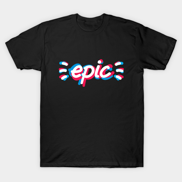 Discover Epic! - Epic - T-Shirt