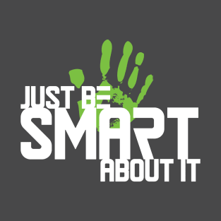 Just Be Smart About It T-Shirt