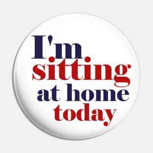 i'm sitting at home today Pin