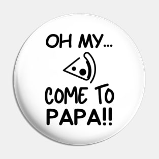 Come to papa! Pin