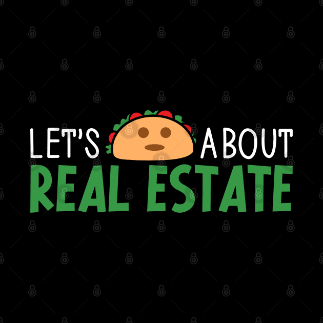 Let's Taco About Real Estate - Funny Realtor Real Estate Agent by Nisrine