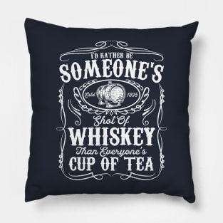 I'd Rather Be Someone's Est 1895 Shot Of Whiskey Than Everyone's Cup Of Tea Pillow