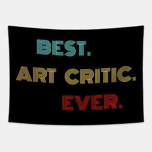 Best Art Critic Ever - Nice Birthday Gift Idea Tapestry