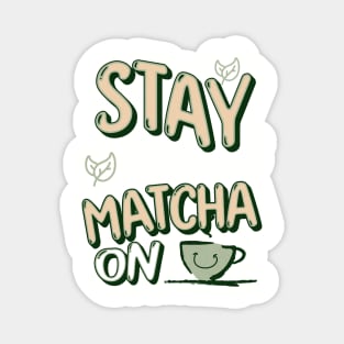 Stay Calm and Matcha On Magnet