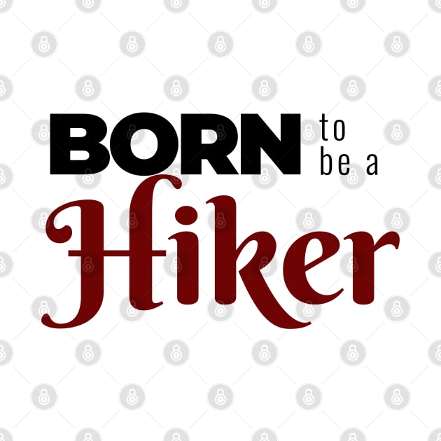 BORN to be a Hiker | Minimal Text Aesthetic Streetwear Unisex Design for Fitness/Athletes/Hikers | Shirt, Hoodie, Coffee Mug, Mug, Apparel, Sticker, Gift, Pins, Totes, Magnets, Pillows by design by rj.