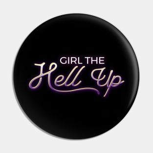 Girl the hell up Pin