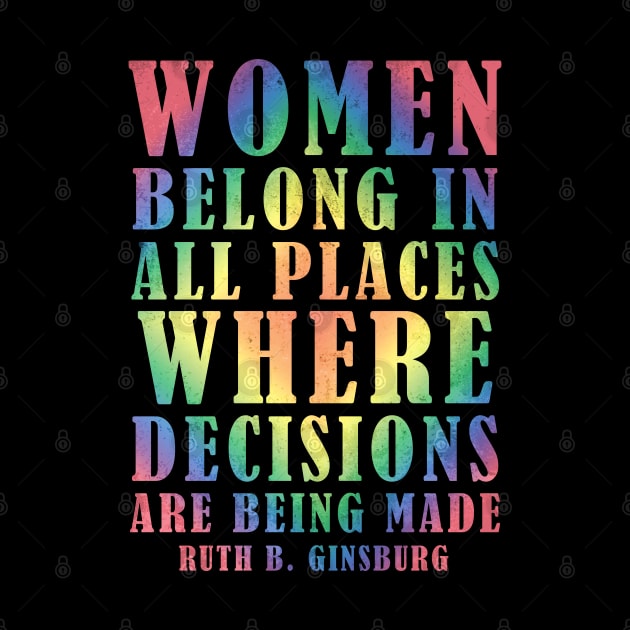 Women Belong In All Places Where Decisions Are Being Made - Ruth Bader Ginsburg Quote by Zen Cosmos Official