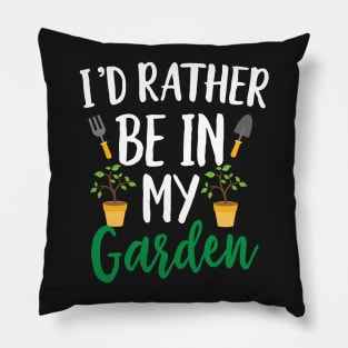 I'd Rather Be in My Garden Pillow