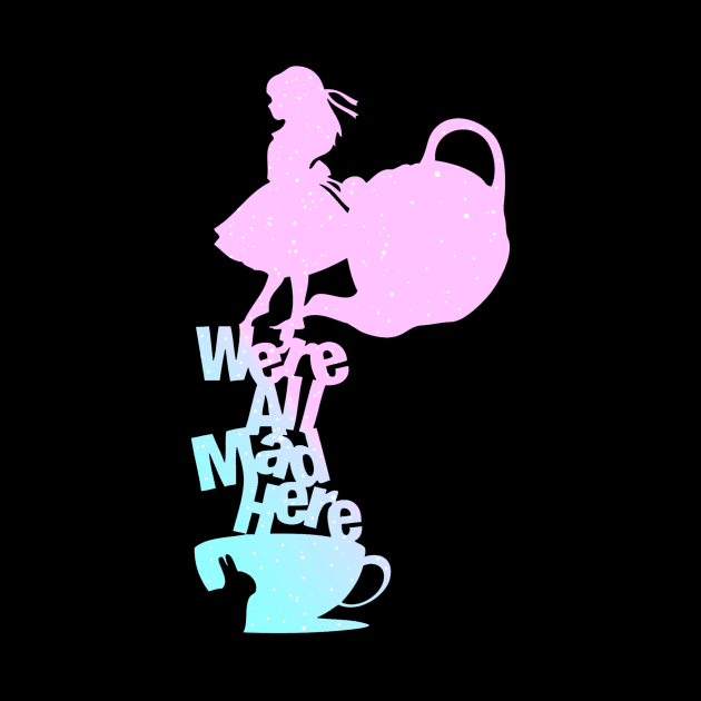 We're All Mad (Alice in Wonderland) by SpellsSell