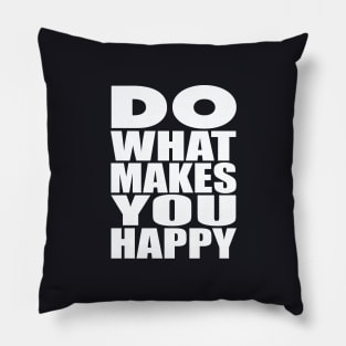 Do what makes you happy Pillow