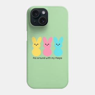 Pal around with my Peeps! Phone Case