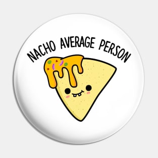 Nacho Average Person Cute Nacho Pun Pin