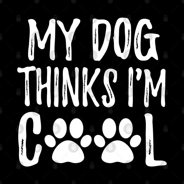 My dog thinks I'm cool cute design gift by sports_hobbies_apparel