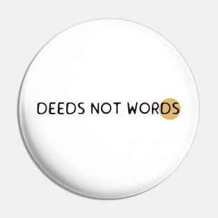 Deeds not words Pin