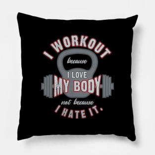 I Workout because I Love My Body Pillow