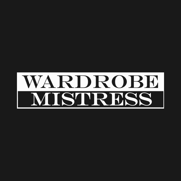 wardrobe mistress by NotComplainingJustAsking