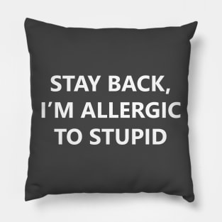 Stay Back, I'm Allergic To Stupid Pillow