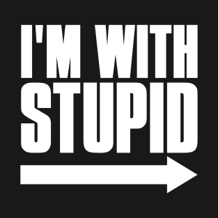 I'm With Stupid T-Shirt