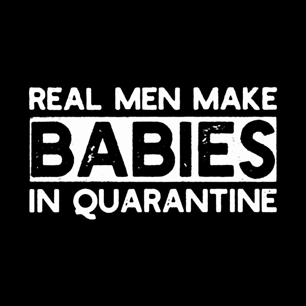 Real Men Make Babies in Quarantine by sarazetouniartwork