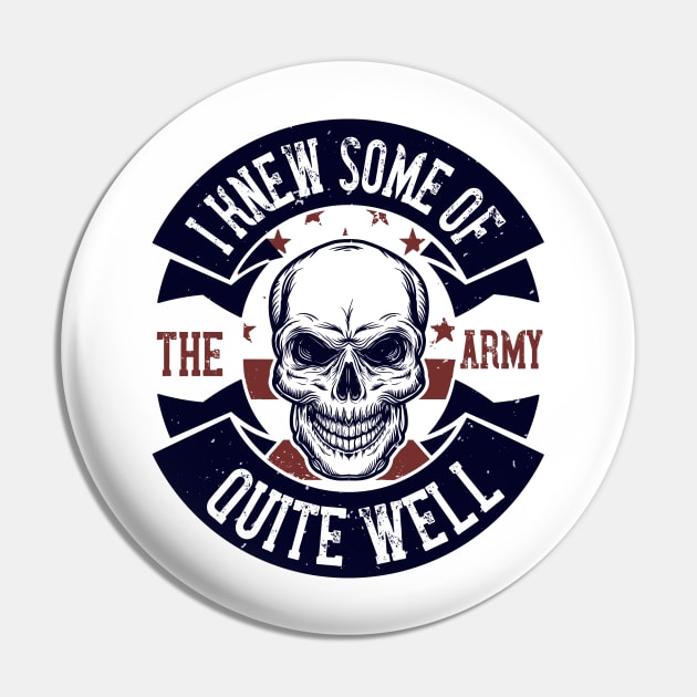 I Knew Some Of The Army Quite Well Military Pin by HelloShirt Design