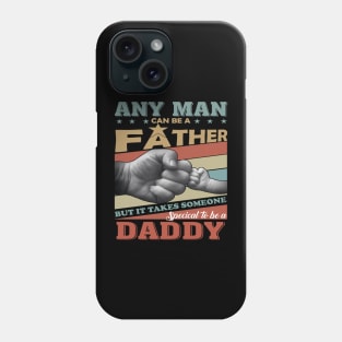 Any Man Can Be A Father But It Takes Someone Special To Be A Daddy Phone Case