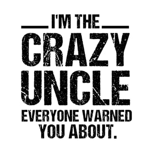 i'm the crazy uncle everyone warned you about Funny uncle gift T-Shirt