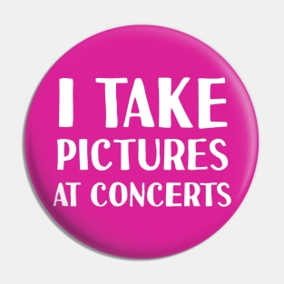 I Take Pictures At Concerts Pin