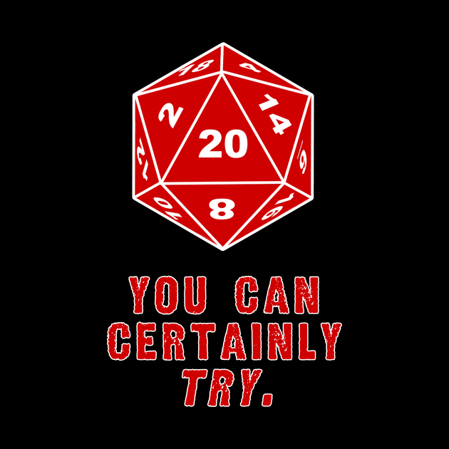 You Can Certainly Try dnd DM shirt by AmandaPandaBrand