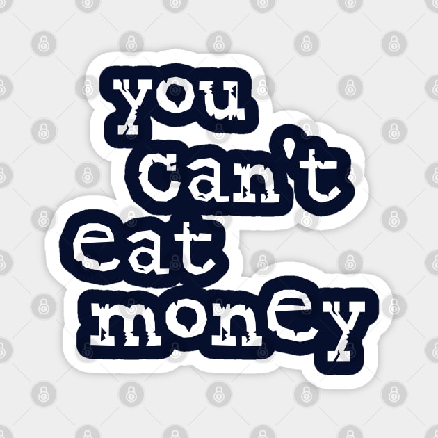 You Can't Eat Money Magnet by OldTony