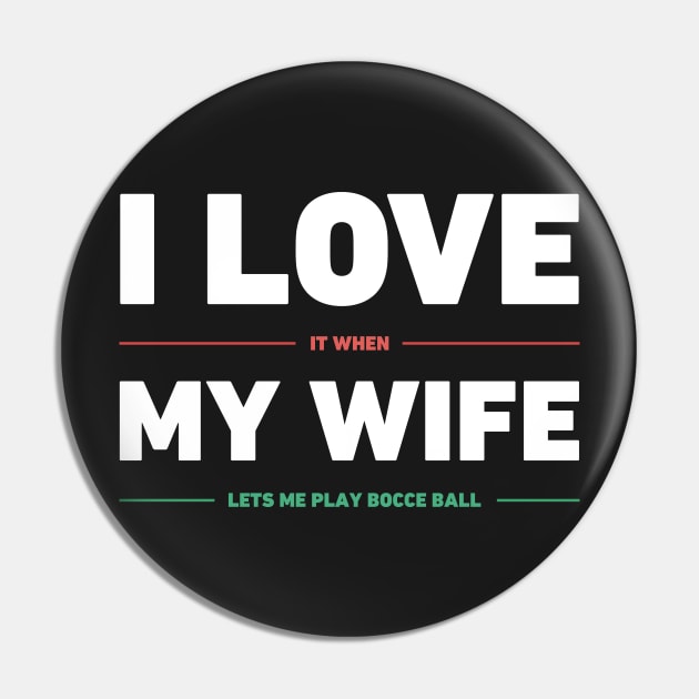 I Love My Wife | Funny Bocce Ball Design Pin by MeatMan