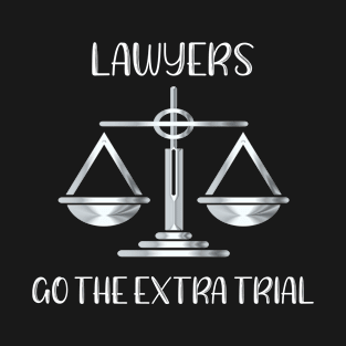 Lawyers Go the Extra Trial T-Shirt